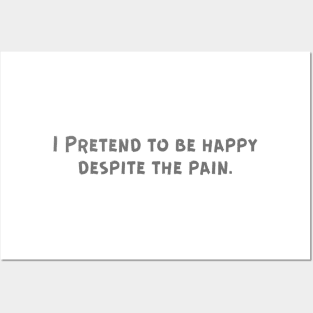 I Pretend to be happy despite the pain. Cancer Fighter Sad Painful Meaningful Words Survival Vibes Typographic Facts slogans for Man's & Woman's Posters and Art